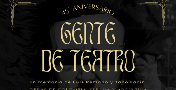 45 años de Gente de Teatro: en memoria de Luis Rezzano y Tano Facini